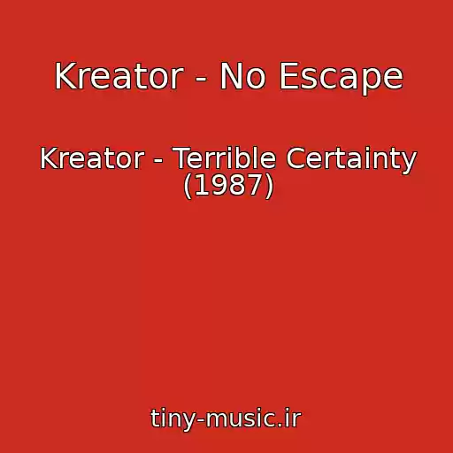 کاور آهنگ Kreator - No Escape از Kreator - Terrible Certainty (1987)
