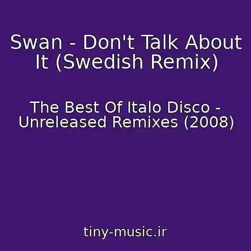 کاور آهنگ Swan - Don't Talk About It (Swedish Remix) از The Best Of Italo Disco - Unreleased Remixes (2008)
