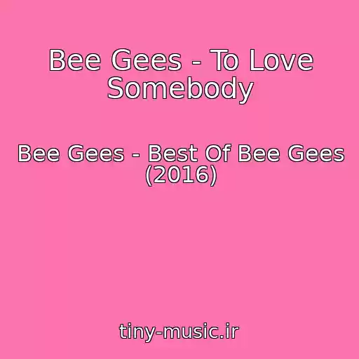 کاور آهنگ Bee Gees - To Love Somebody از Bee Gees - Best Of Bee Gees (2016)