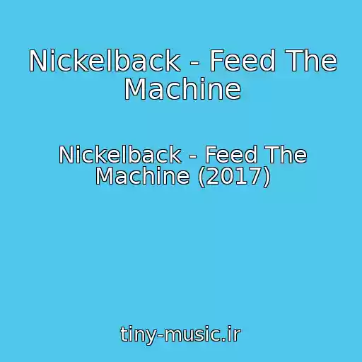 کاور آهنگ Nickelback - Feed The Machine از Nickelback - Feed The Machine (2017)