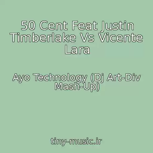 کاور آهنگ 50 Cent Feat Justin Timberlake Vs Vicente Lara از Ayo Technology (Dj Art-Div Mash-Up)