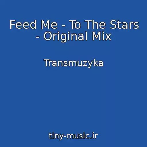 کاور آهنگ Feed Me - To The Stars - Original Mix از Transmuzyka