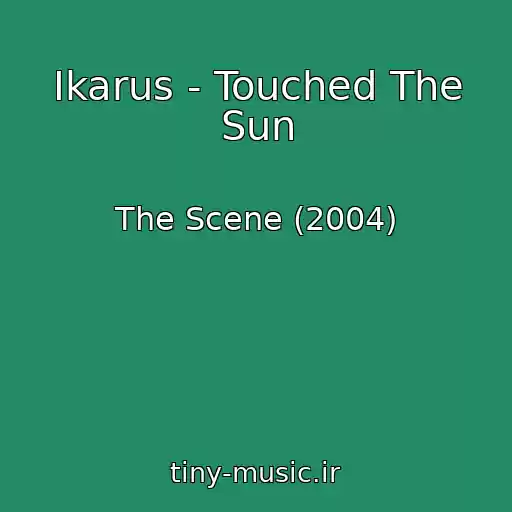 کاور آهنگ Ikarus - Touched The Sun از The Scene (2004)