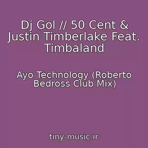 کاور آهنگ Dj Gol // 50 Cent & Justin Timberlake Feat. Timbaland از Ayo Technology (Roberto Bedross Club Mix)