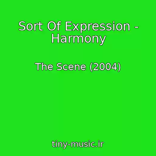 کاور آهنگ Sort Of Expression - Harmony از The Scene (2004)