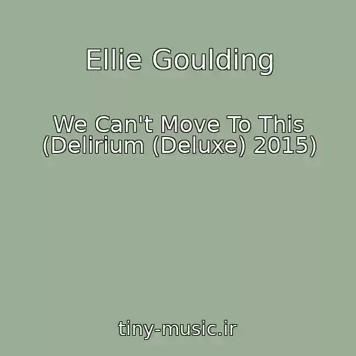 کاور آهنگ Ellie Goulding از We Can't Move To This (Delirium (Deluxe) 2015)