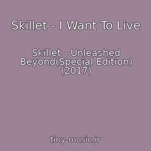 کاور آهنگ Skillet - I Want To Live از Skillet - Unleashed Beyond(Special Edition) (2017)