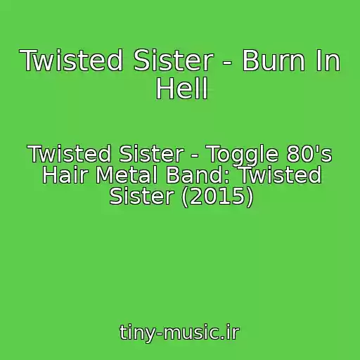 کاور آهنگ Twisted Sister - Burn In Hell از Twisted Sister - Toggle 80's Hair Metal Band: Twisted Sister (2015)