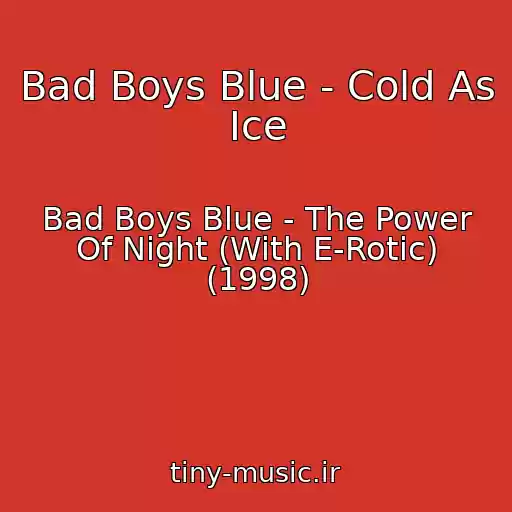 کاور آهنگ Bad Boys Blue - Cold As Ice از Bad Boys Blue - The Power Of Night (With E-Rotic) (1998)