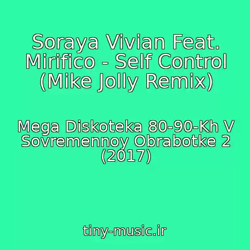 کاور آهنگ Soraya Vivian Feat. Mirifico - Self Control (Mike Jolly Remix) از Mega Diskoteka 80-90-Kh V Sovremennoy Obrabotke 2 (2017)