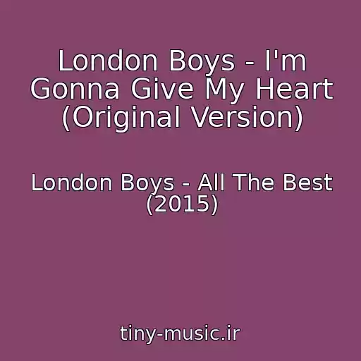 کاور آهنگ London Boys - I'm Gonna Give My Heart (Original Version) از London Boys - All The Best (2015)