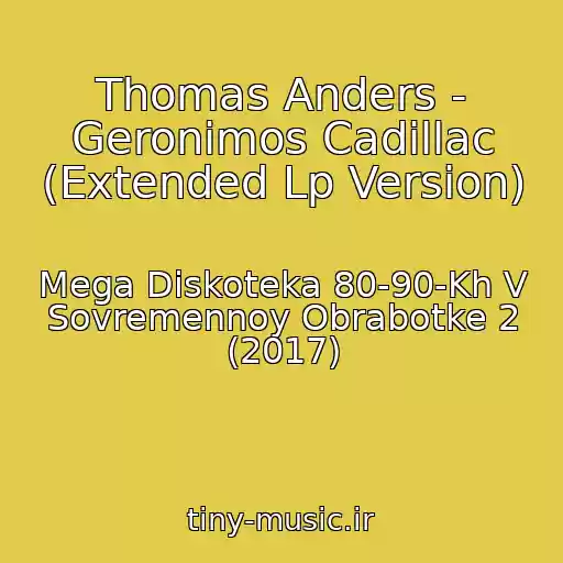 کاور آهنگ Thomas Anders - Geronimos Cadillac (Extended Lp Version) از Mega Diskoteka 80-90-Kh V Sovremennoy Obrabotke 2 (2017)