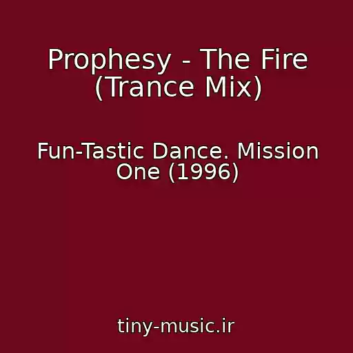 کاور آهنگ Prophesy - The Fire (Trance Mix) از Fun-Tastic Dance. Mission One (1996)