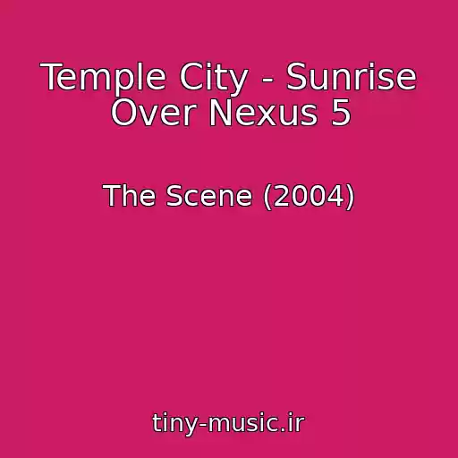 کاور آهنگ Temple City - Sunrise Over Nexus 5 از The Scene (2004)