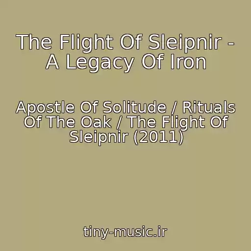 کاور آهنگ The Flight Of Sleipnir - A Legacy Of Iron از Apostle Of Solitude / Rituals Of The Oak / The Flight Of Sleipnir (2011)