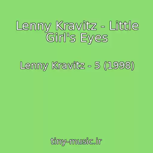 کاور آهنگ Lenny Kravitz - Little Girl's Eyes از Lenny Kravitz - 5 (1998)