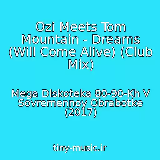 کاور آهنگ Ozi Meets Tom Mountain - Dreams (Will Come Alive) (Club Mix) از Mega Diskoteka 80-90-Kh V Sovremennoy Obrabotke (2017)