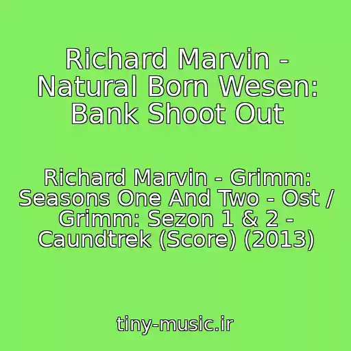کاور آهنگ Richard Marvin - Natural Born Wesen: Bank Shoot Out از Richard Marvin - Grimm: Seasons One And Two - Ost / Grimm: Sezon 1 & 2 - Caundtrek (Score) (2013)
