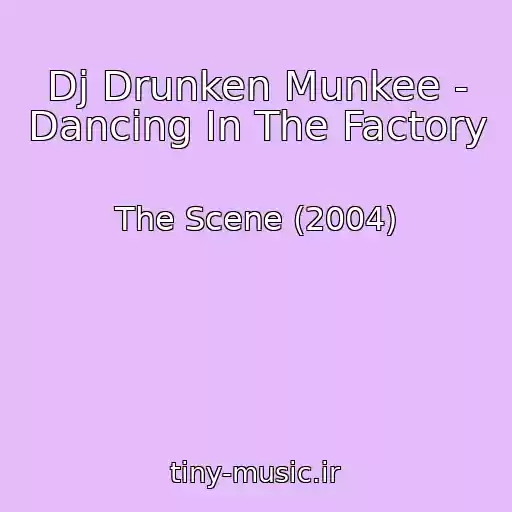 کاور آهنگ Dj Drunken Munkee - Dancing In The Factory از The Scene (2004)
