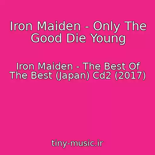 کاور آهنگ Iron Maiden - Only The Good Die Young از Iron Maiden - The Best Of The Best (Japan) Cd2 (2017)