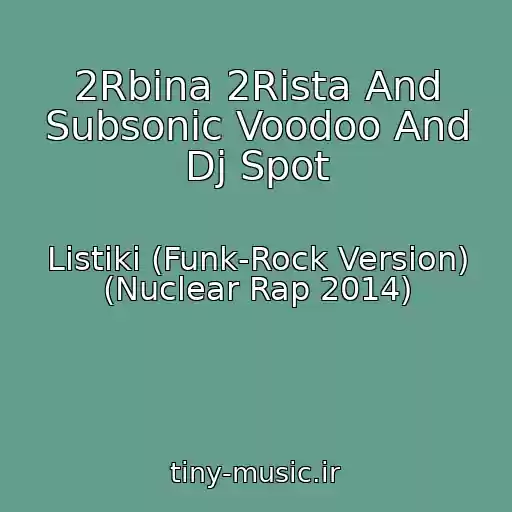کاور آهنگ 2Rbina 2Rista And Subsonic Voodoo And Dj Spot از Listiki (Funk-Rock Version) (Nuclear Rap 2014)