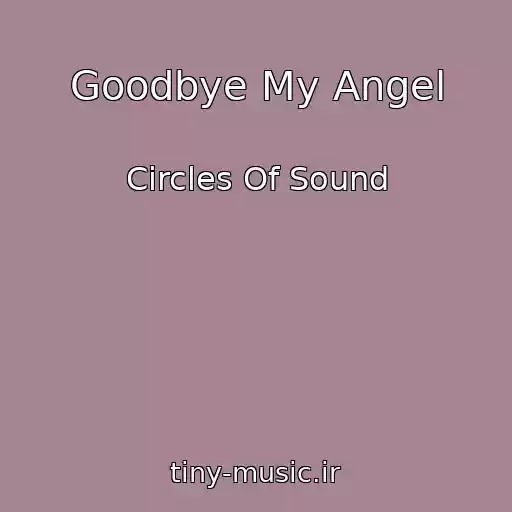 کاور آهنگ Goodbye My Angel از Circles Of Sound