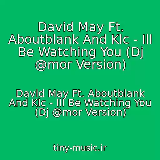 کاور آهنگ David May Ft. Aboutblank And Klc - Ill Be Watching You (Dj @mor Version) از David May Ft. Aboutblank And Klc - Ill Be Watching You (Dj @mor Version)