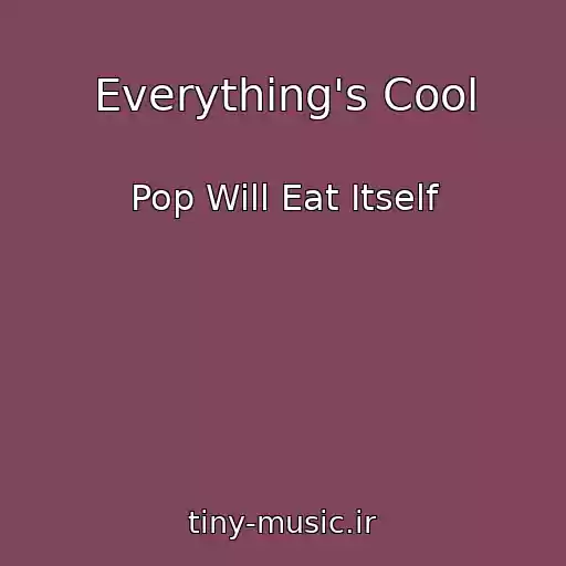 کاور آهنگ Everything's Cool از Pop Will Eat Itself