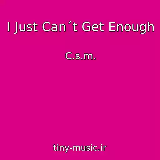 کاور آهنگ I Just Can´t Get Enough از C.s.m.