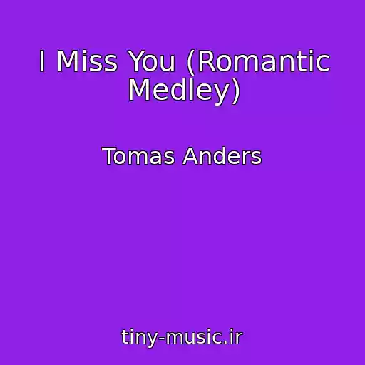 کاور آهنگ I Miss You (Romantic Medley) از Tomas Anders