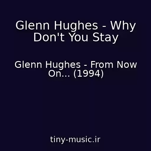 کاور آهنگ Glenn Hughes - Why Don't You Stay از Glenn Hughes - From Now On... (1994)