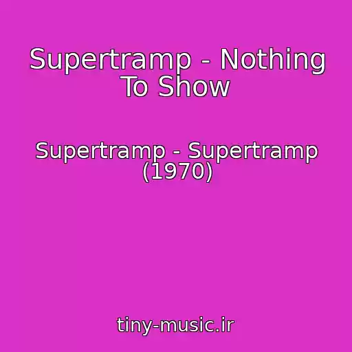 کاور آهنگ Supertramp - Nothing To Show از Supertramp - Supertramp (1970)