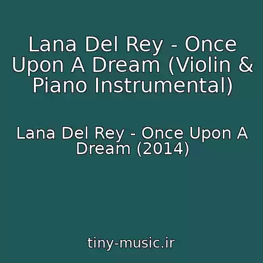 کاور آهنگ Lana Del Rey - Once Upon A Dream (Violin & Piano Instrumental) از Lana Del Rey - Once Upon A Dream (2014)