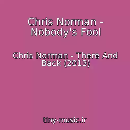 کاور آهنگ Chris Norman - Nobody's Fool از Chris Norman - There And Back (2013)