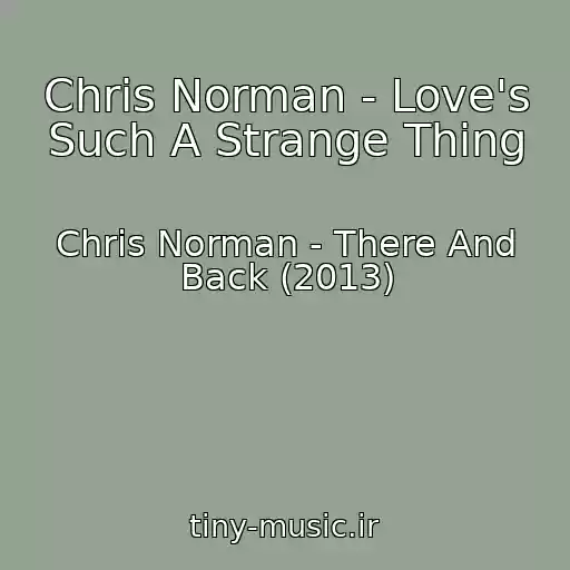 کاور آهنگ Chris Norman - Love's Such A Strange Thing از Chris Norman - There And Back (2013)