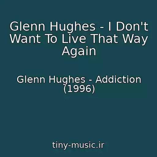 کاور آهنگ Glenn Hughes - I Don't Want To Live That Way Again از Glenn Hughes - Addiction (1996)