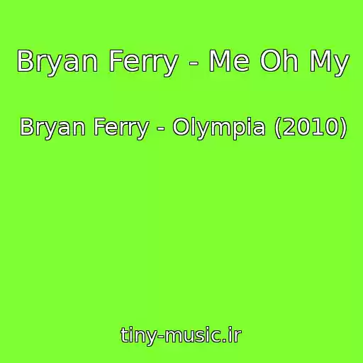 کاور آهنگ Bryan Ferry - Me Oh My از Bryan Ferry - Olympia (2010)