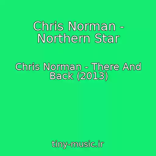 کاور آهنگ Chris Norman - Northern Star از Chris Norman - There And Back (2013)