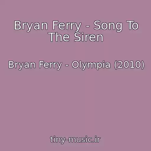 کاور آهنگ Bryan Ferry - Song To The Siren از Bryan Ferry - Olympia (2010)