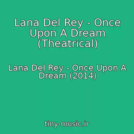 کاور آهنگ Lana Del Rey - Once Upon A Dream (Theatrical) از Lana Del Rey - Once Upon A Dream (2014)