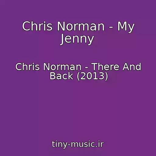 کاور آهنگ Chris Norman - My Jenny از Chris Norman - There And Back (2013)
