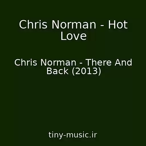 کاور آهنگ Chris Norman - Hot Love از Chris Norman - There And Back (2013)