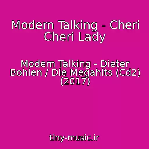 کاور آهنگ Modern Talking - Cheri Cheri Lady از Modern Talking - Dieter Bohlen / Die Megahits (Cd2) (2017)