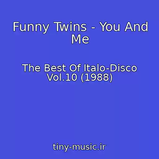 کاور آهنگ Funny Twins - You And Me از The Best Of Italo-Disco Vol.10 (1988)