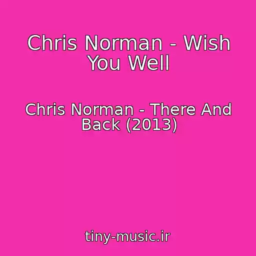 کاور آهنگ Chris Norman - Wish You Well از Chris Norman - There And Back (2013)