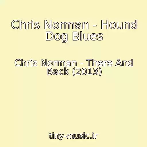 کاور آهنگ Chris Norman - Hound Dog Blues از Chris Norman - There And Back (2013)