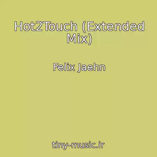 کاور آهنگ Hot2Touch (Extended Mix) از Felix Jaehn