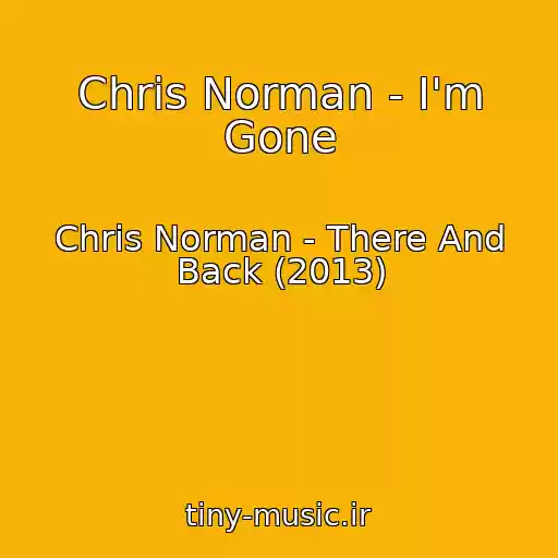 کاور آهنگ Chris Norman - I'm Gone از Chris Norman - There And Back (2013)