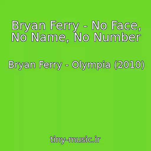 کاور آهنگ Bryan Ferry - No Face, No Name, No Number از Bryan Ferry - Olympia (2010)