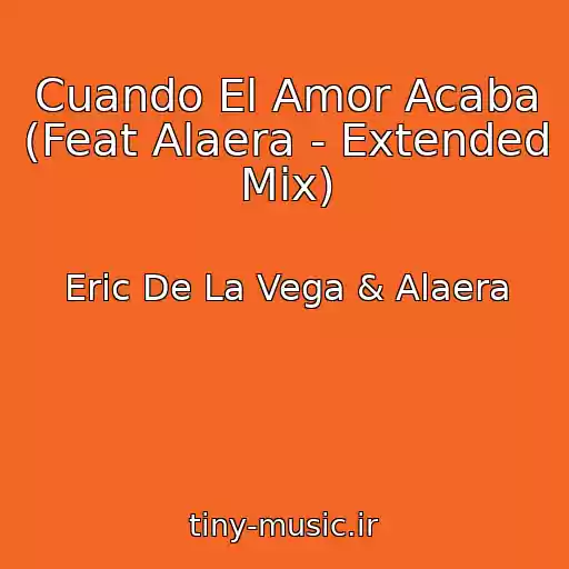 کاور آهنگ Cuando El Amor Acaba (Feat Alaera - Extended Mix) از Eric De La Vega & Alaera
